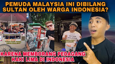 PEMUDA MALAYSIA INI DI BILANG SULTAN OLEH WARGA INDONESIA KARENA