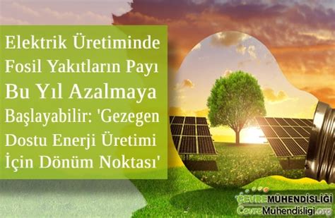 Elektrik üretiminde fosil yakıtların payı bu yıl azalmaya başlayabilir