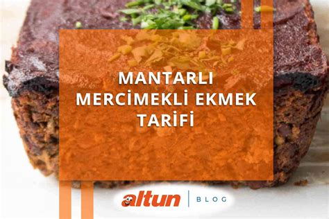 Mantarl Mercimekli Ekmek Tarifi Altun Blog