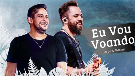 Vou Voando Jorge E Mateus - Jorge E Matheus - Eu Vou Voando - YouTube