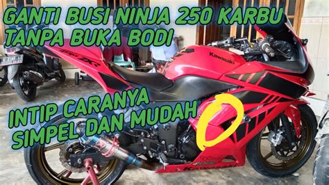 CARA GANTI BUSI NINJA 250 KARBU TANPA BUKA BODI FAIRING DAN TIPS