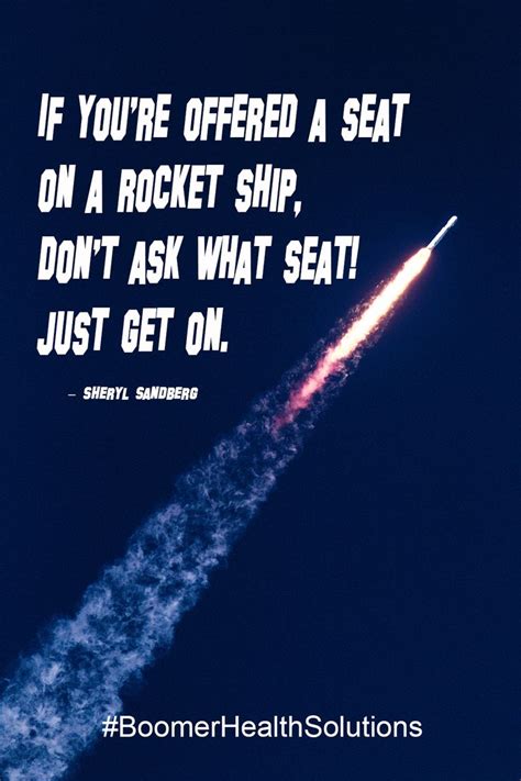 If Youre Offered A Seat On A Rocket Ship Dont Ask What Seat Just