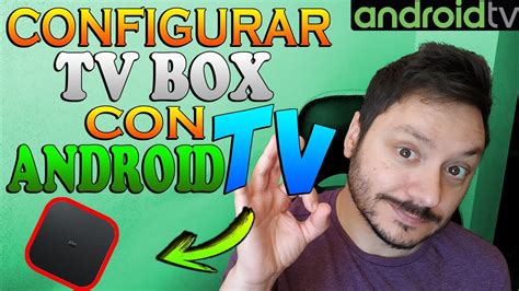 C Mo Configurar Un Tv Box Con Android Tv Y Aprovechar Al M Ximo Sus