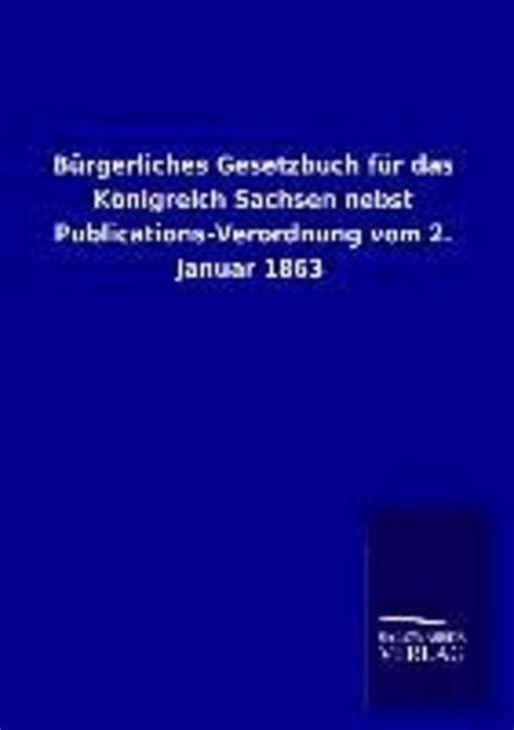 B Rgerliches Gesetzbuch F R Das K Nigreich Sachsen Nebst Publications