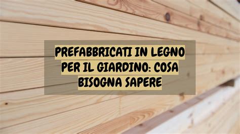 Prefabbricati In Legno Limiti E Dimensioni Per Il Giardino