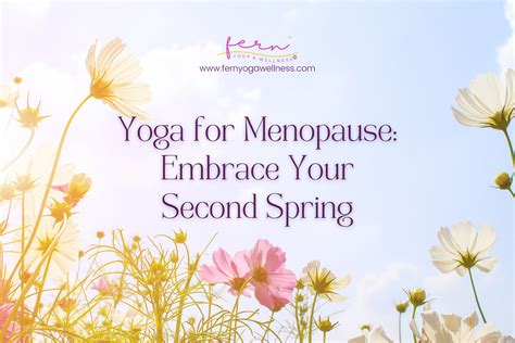 Yoga For Menopause Embrace Your Second Spring — Fern Yoga And Wellness