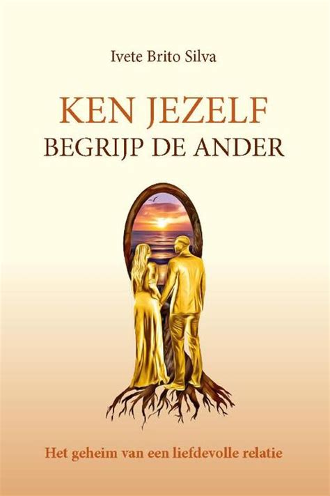 Ken Jezelf Begrijp Een Ander Ivete Brito Silva Boek