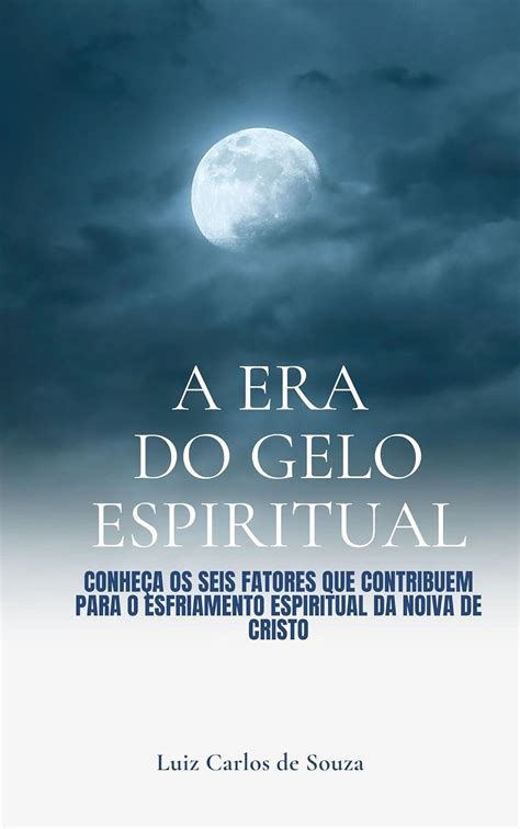 A Era Do Gelo Espiritual Conhe A Os Fatores Que Contribuem Para O