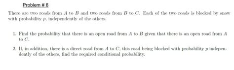 Solved Problem 6 There Are Two Roads From A To B And Two Chegg