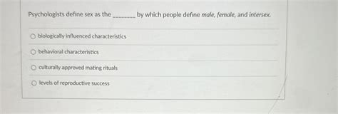 Solved Psychologists Define Sex As The By Which Chegg
