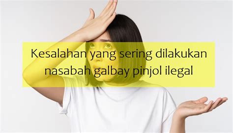 Kesalahan Yang Sering Dilakukan Nasabah Galbay Pinjol Ilegal Gak Heran