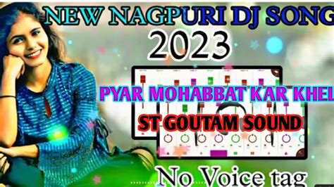 Pyar Mohabbat Kar Khel Khelay Na Nagpuri New Dj Song 2023 Dj Remix