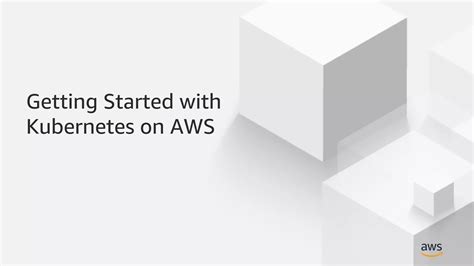 Getting Started With Kubernetes On AWS PPT