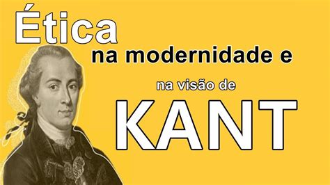 Ética Na Modernidade E Na Visão De Kant Youtube