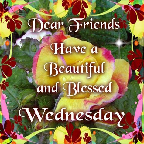 Dear Friends Have A Beautiful And Blessed Wednesday Pictures Photos