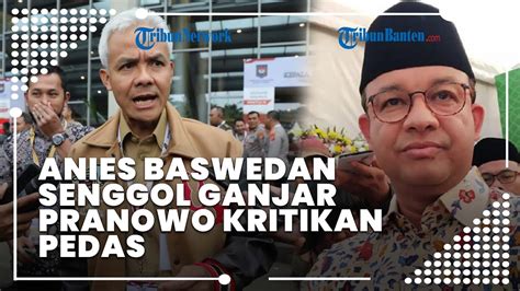 Sindiran Pedas Anies Baswedan Ke Ganjar Saya Keliling Tanpa Kamera