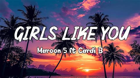 Maroon 5 Girls Like You Lyrics Ft Cardi B Youtube