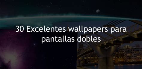 Virtual God® 30 Excelentes Wallpapers Para Pantallas Dobles