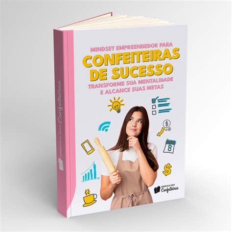 Mindset Empreendedor Para Confeiteiras De Sucesso Transforme Sua