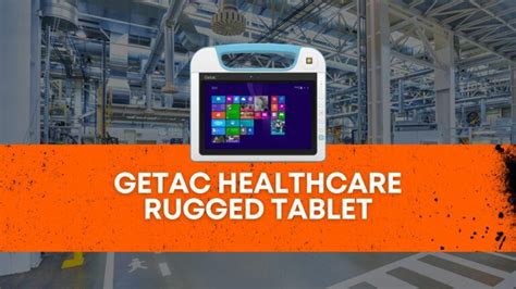 Rugged Tablet Healthcare: Getac'S Durable Solution For Medical ...