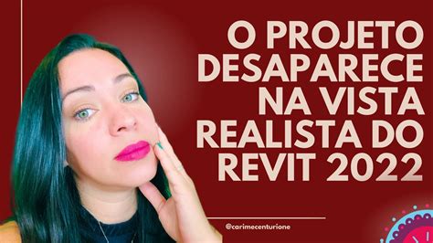 MEU PROJETO DESAPARECE NA VISTA REALISTA REVIT 2022 YouTube