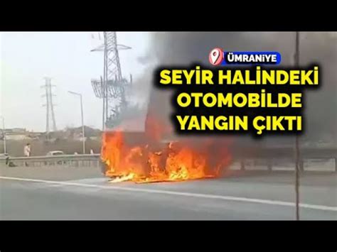 Ümraniye de Seyir Halindeki Otomobilde Yangın Çıktı ÜmraniyeTV YouTube