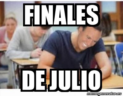 Meme Personalizado Finales De Julio