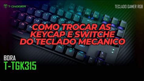 Como Fazer A Troca E Limpeza Das Keycaps E Switches Teclado Mecanico