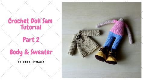 Crochet Amigurumi Doll Sam Part 2 Body Sweater YouTube