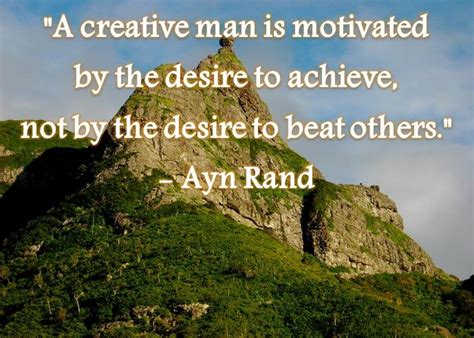 A Creative Man Is Motivated By The Desire To Achieve Not By The