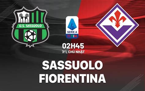 Nhận định Bóng đá Sassuolo Vs Fiorentina VĐqg Italia Hôm Nay