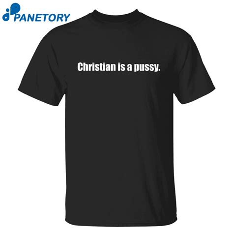 Christian Is A Pussy Shirt 2025