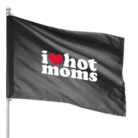 I Love Hot Moms I Love Hot Moms House Flags Sold By DaviWebb SKU OFF Printerval