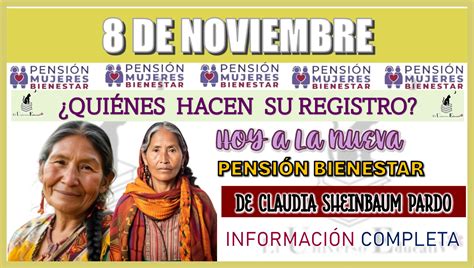 ≫ 8 De Noviembre ¿quiÉnes Hacen Su Registro Hoy A La Nueva PensiÓn Bienestar De Claudia