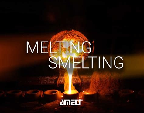 Melting vs. Smelting: The Key Differences in Metal Processing - Amelt