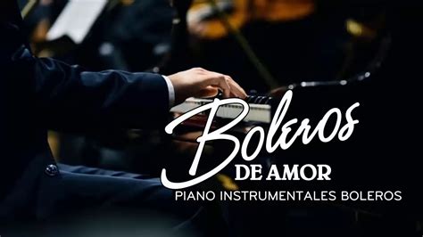 Boleros Instrumentales En Piano Para El Alma M Sica Instrumental