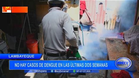 Lambayeque No Hay Casos De Dengue En Las Ltimas Dos Semanas Soltv Peru