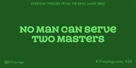 No man can serve two masters - King James Bible (KJV) sayings