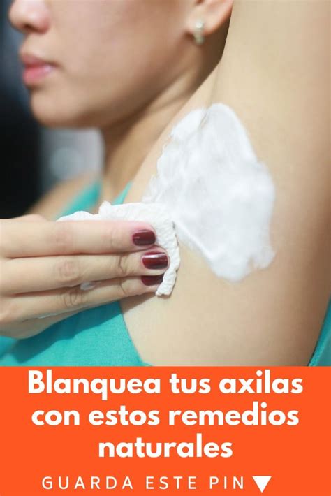 Blanquea Tus Axilas Con Estos Remedios Naturales Como Blanquear Las