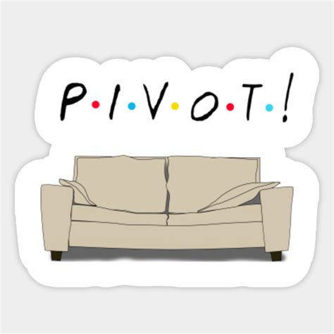 Friends Pivot - Friends - Sticker | TeePublic