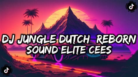 Dj Jungle Dutch Reborn Full Bass Sound Elite Cess 🔥🥵🔥 Youtube