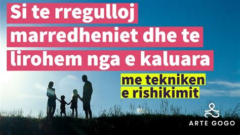 Si Te Rregullojme Maredheniet Dhe Te Lirohemi Nga E Kaluara Teknika E