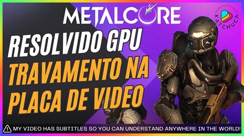 METALCORE RESOLVIDO O Problema De Travamento Nas Placas De Video AMD E