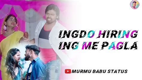 Ing Do Hiring Ing Me Pagla Status Video Bangla Santali Song