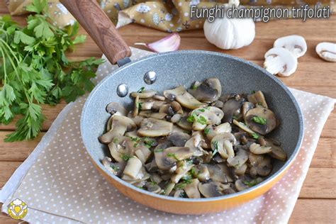 Funghi Champignon Trifolati Ricetta Facile Contorno Classico Con I Funghi