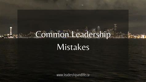 Common Leadership Mistakes — Leadership And Life