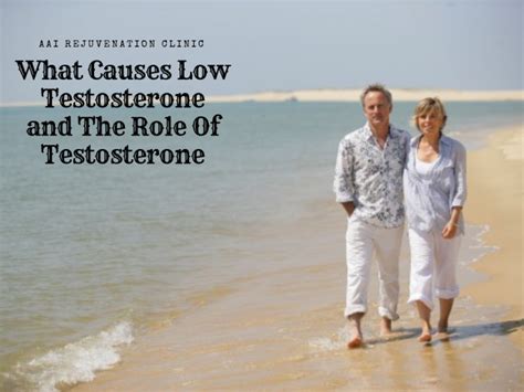 What Causes Low Testosterone And The Role Of Testosterone Aai Clinics