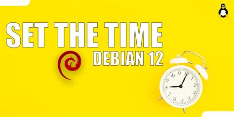 How To Set The Time On Debian Its Linux Foss