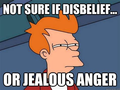 Not Sure If Disbelief Or Jealous Anger Futurama Fry Quickmeme