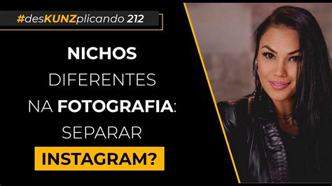 Nichos Diferentes Na Fotografia Separar Instragram DesKUNZplicando